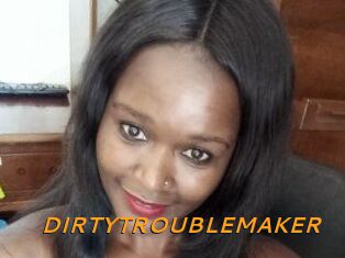 DIRTY_TROUBLEMAKER