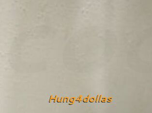Hung4dollas