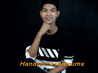 Handsomesolocumx