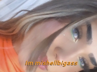 Im_mishellbigass
