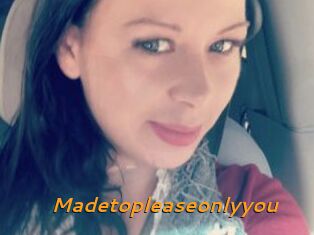 Madetopleaseonlyyou