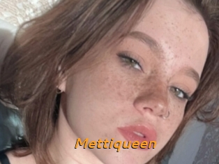 Mettiqueen