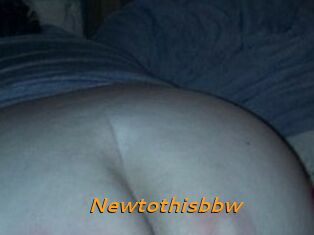 Newtothisbbw