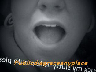 Publicdisgraceanyplace
