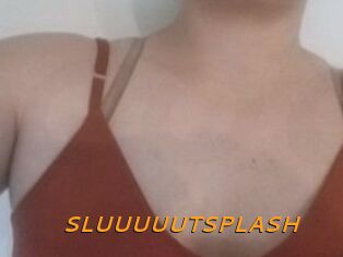 SLUUUUUTSPLASH