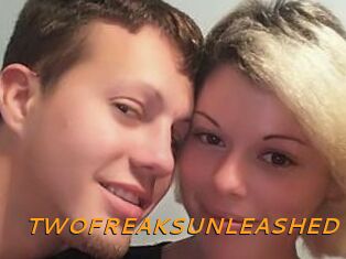 TWOFREAKSUNLEASHED