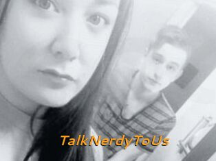 TalkNerdyToUs