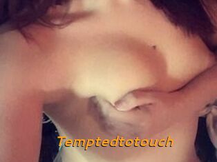 Temptedtotouch