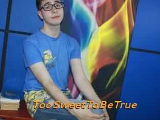 TooSweetToBeTrue