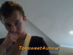 Toosweet4unow