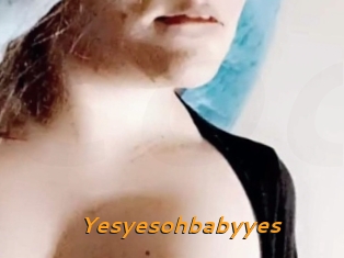Yesyesohbabyyes